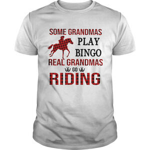 Some Grandmas Play Bingo Real Grandmas Go Riding Shirt